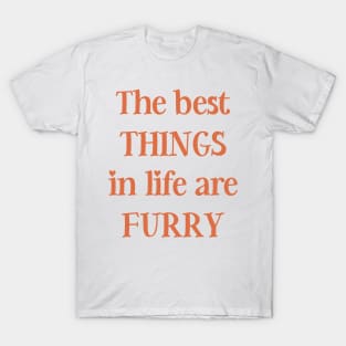 The best things in life are furry T-Shirt